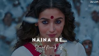 Naina Re Slowed Reverb Lofi Mix | Rahat Fateh Ali Khan | UM lofi