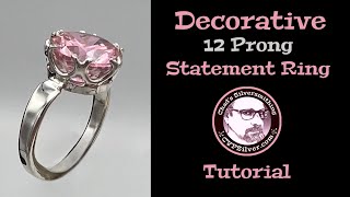 Decorative 12 Prong Statement Ring: A Silversmithing Tutorial