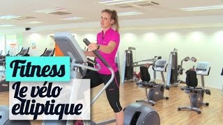 Le vélo elliptique en salle de gym : mode d'emploi - Fitness