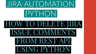 Jira Automation Using Python|How To Delete Jira Issue Comment From Rest Api Using Python|Tutorial:10