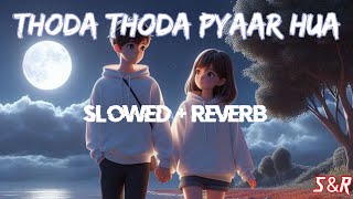 Thoda Thoda Pyaar Hua[Slowed+Reverb]