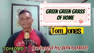 GREEN GREEN GRASS OF HOME by Tom Jones (covered by JOYLORD)