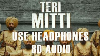 teri mitti (8D audio)- kesari | arko | b praak | manoj muntashir | akshay kumar