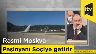 Rəsmi Moskva Paşinyanı Soçiyə gətirir