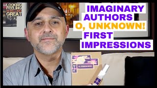 Imaginary Authors O, Unknown! First Impressions | Fragrance Review