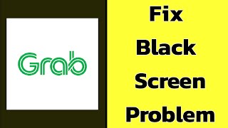 How to Fix Grab App Black Screen Error Problem solve on Android