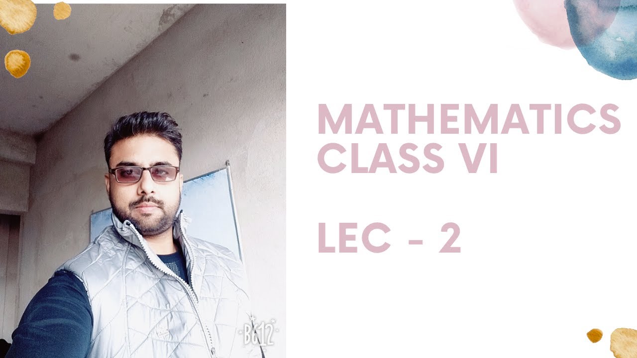 Mathematics Class Vi Lec 2 Youtube
