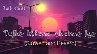Tujhe Kitna Chahne Lage (Slow + Reverb) | lofi Chill @lofichill404