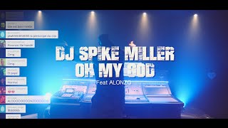 Dj Spike Miller feat Alonzo - Oh My God (clip officiel 2016)