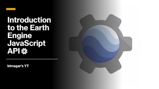 Introduction to the Earth Engine JavaScript API [GEE]