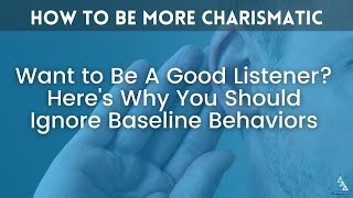 Want to Be A Good Listener? Here's Why You Should Ignore Baseline Behaviors