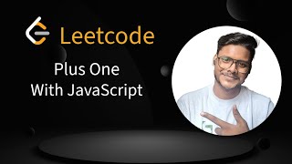 11. LeetCode Plus One | JavaScript Solution Explained