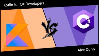 Kotlin for C# Developers - Alex Dunn