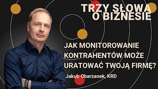 Jak monitorowanie kontrahentów może uratować Twoją firmę | Trzy słowa o biznesie #62