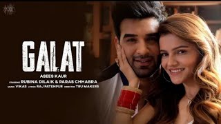 Galat Song | Rubina Dilaik | Paras Chhabra | Asees Kaur | Galat Whatsapp Status | Galat Song Status