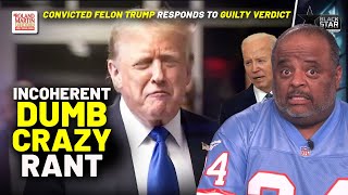 Bullsh*t! Trump Spews Incoherent, Dumb, Crazy Rant In Response To 'Rigged' Guilty Verdict