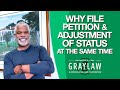 Why File Your Petition & the Adjustment of Status Application Concurrently - GrayLaw TV