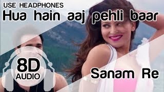 Hua Hain Aaj Pehli Baar 8D Audio Song - SANAM RE (Amaal Mallik | Armaan Malik | Palak Muchhal)
