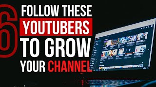 6 Best YouTubers To Help Grow Your Channel