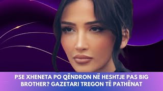 Pse Xheneta po qëndron në heshtje pas Big Brother? Gazetari tregon të pathënat