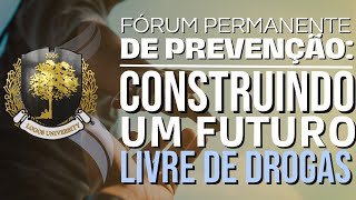 Fórum Permanente de Prevenção: Construindo um Futuro Livre de Drogas 2024