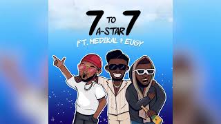 *NEW* A-Star Feat. Medikal \u0026 Eugy - 7 to 7 (Official Stream)