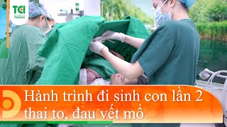 Hành trình đi sinh con lần 2, thai to, đau vết mổ