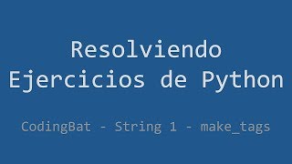 023 - Ejercicio de Python - Codingbat - String 1 - Make_Tags