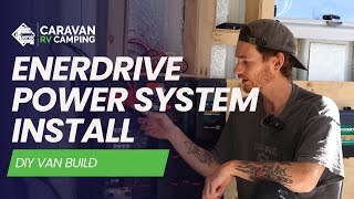 DIY Van Conversion: Off-grid Enerdrive Power System Install