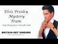 Elvis Presley Mystery Train Sing Along Lyrics