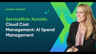 ServiceNow Xanadu - Cloud Cost Management: AI Spend Management