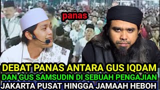 KISAH NYATA ❗ DEBAT PANAS GUS IQDAM DAN GUS SAMSUDIN MEMBUAT GEGER DI JAKARTA PUSAT