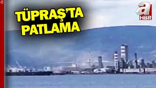 İzmit'teki Tüpraş'ta patlama! | A Haber