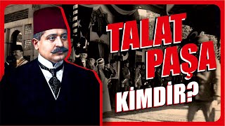 TALAT PAŞA KİMDİR ? İttihatçıların Beyni