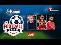 Live | The Football Show | Talk Show | Football | Football Analyst | T Sports