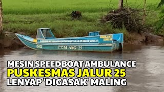 Mesin Speedboat Ambulance Jalur 25 Lenyap 'Digasak' Maling