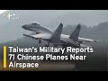 Taiwan's Military Reports 71 Chinese Planes Near Airspace | TaiwanPlus News