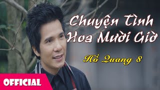 Chuyện Tình Hoa Mười Giờ - Hồ Quang 8 [MV Full HD]