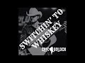 Switchin' to Whiskey - Eric Golden