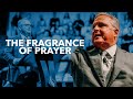 The Fragrance of Prayer l Senior Pastor Kenneth Carpenter