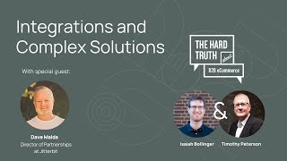 Ep 129 of The Hard Truth about B2B eCommerce Podcast: Integrations and Complex Solutions