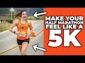 How to Make Your Half Marathon Feel Like a 5k