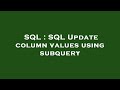 SQL : SQL Update column values using subquery