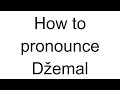 How to Pronounce Džemal (Bosnian)