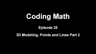 Coding Math: Episode 25 - 3D Modeling, Points and Lines Part 2