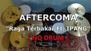 AFTERCOMA - Raga Terbakar Ft. IPANG (NO SOUND DRUM)