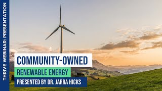 Community-Owned Renewable Energy | Dr. Jarra Hicks | THRIVE Webinar