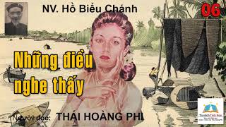 NHỮNG ĐIỀU NGHE THẤY. Tập 06. Tác giả Hồ Biểu Chánh. Người đọc: Thái Hoàng Phi