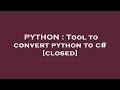 PYTHON : Tool to convert python to c#