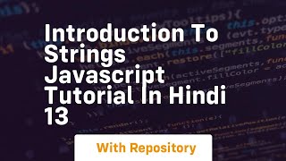 Introduction to strings javascript tutorial in hindi 13